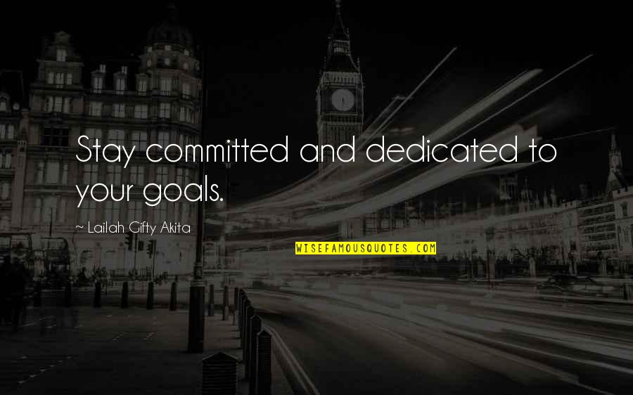 Dedication In Life Quotes By Lailah Gifty Akita: Stay committed and dedicated to your goals.