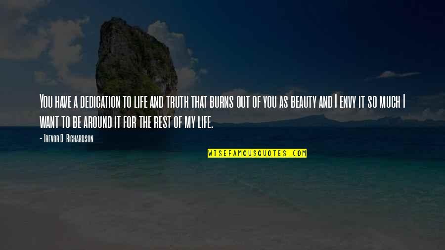 Dedication In Life Quotes By Trevor D. Richardson: You have a dedication to life and truth