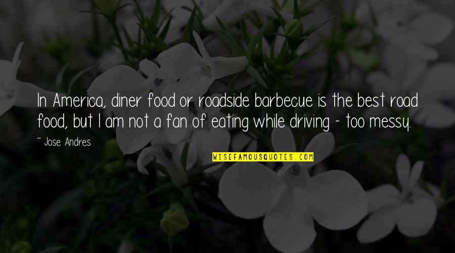 Dedication In Sports Quotes By Jose Andres: In America, diner food or roadside barbecue is