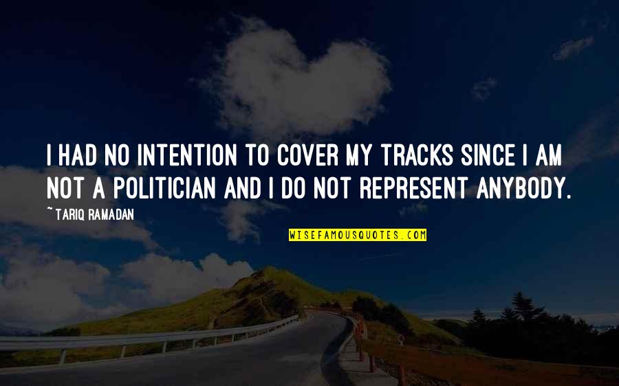 Dedication Of A Book Quotes By Tariq Ramadan: I had no intention to cover my tracks
