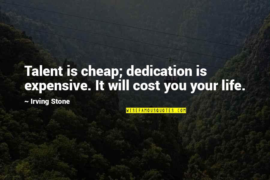 Dedication Quotes By Irving Stone: Talent is cheap; dedication is expensive. It will