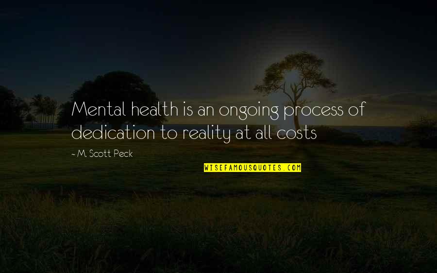 Dedication Quotes By M. Scott Peck: Mental health is an ongoing process of dedication