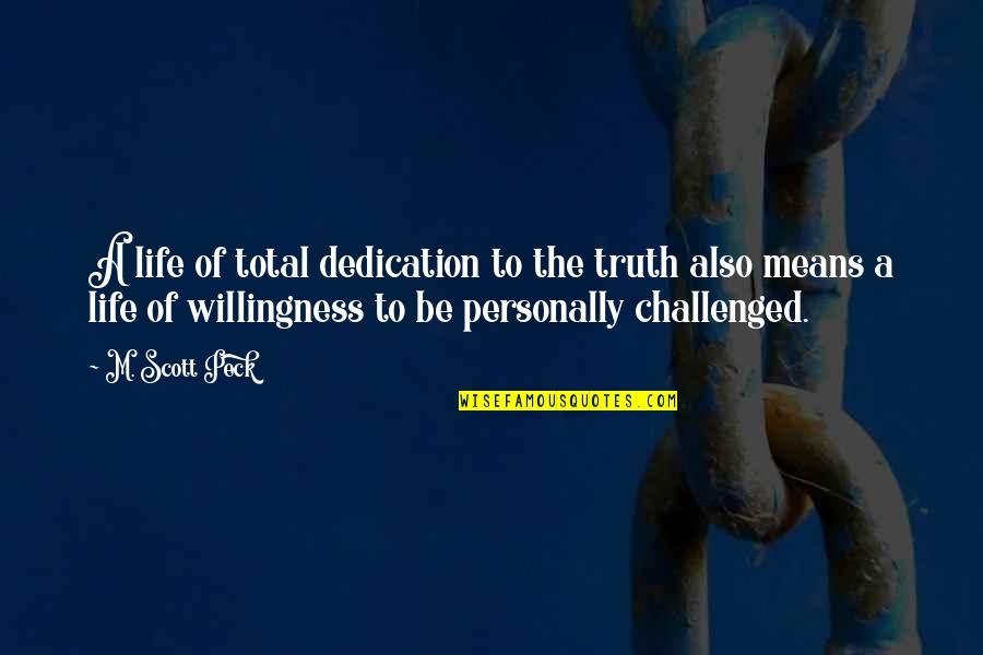 Dedication Quotes By M. Scott Peck: A life of total dedication to the truth