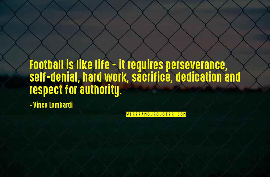 Dedication Sacrifice Quotes By Vince Lombardi: Football is like life - it requires perseverance,