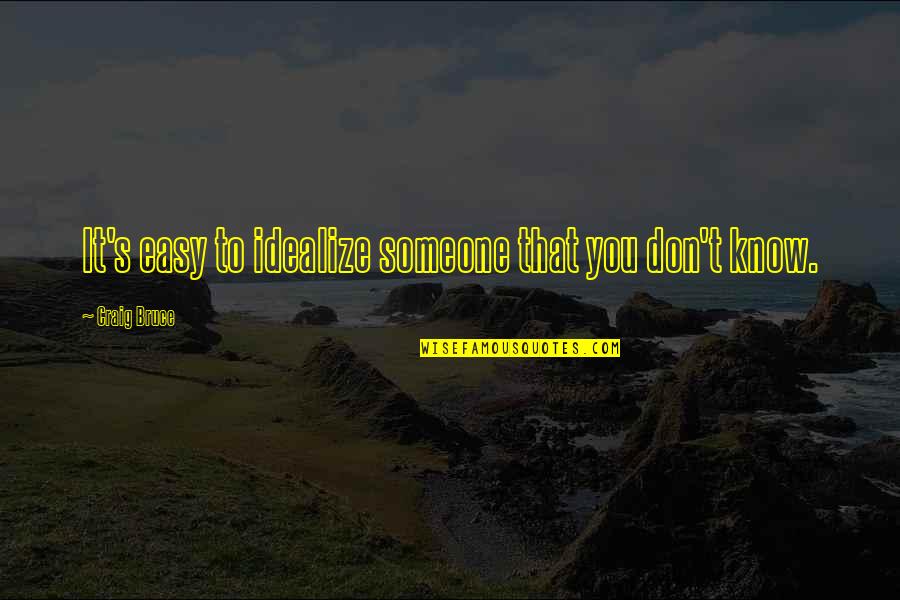 Dedication To Basketball Quotes By Craig Bruce: It's easy to idealize someone that you don't Dedication To Basketball Quotes By Craig Bruce: It's easy to idealize someone that you don't