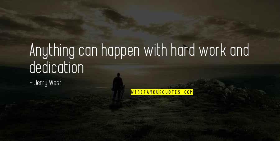 Dedication To Basketball Quotes By Jerry West: Anything can happen with hard work and dedication Dedication To Basketball Quotes By Jerry West: Anything can happen with hard work and dedication