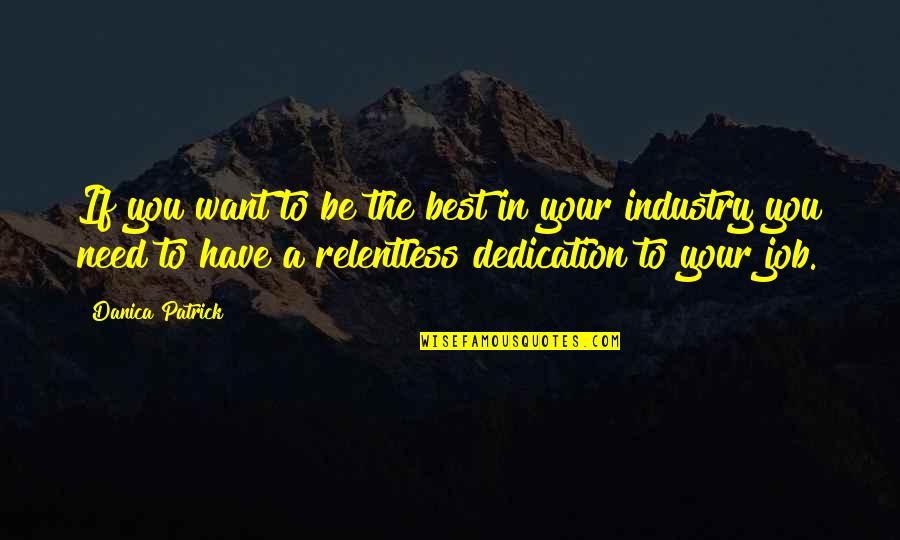 Dedication To Job Quotes By Danica Patrick: If you want to be the best in