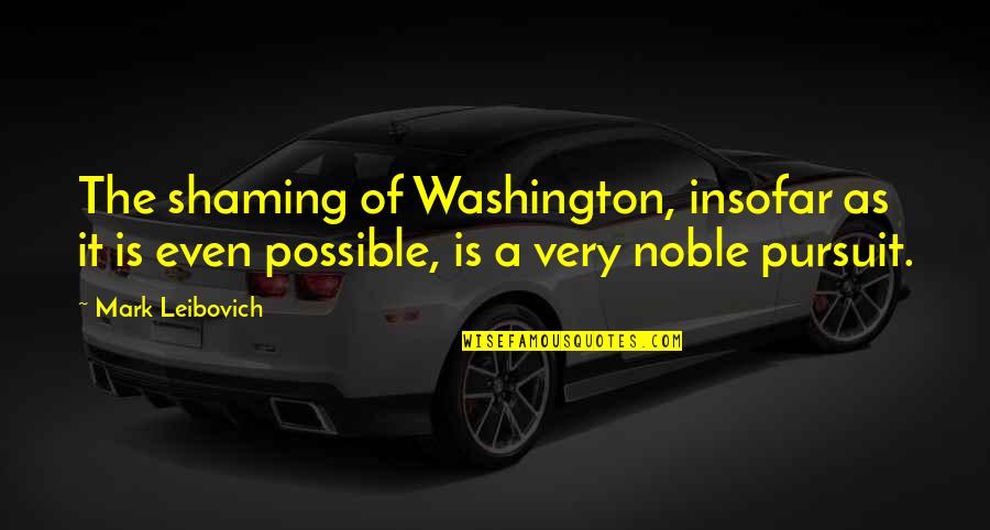 Dedication To Job Quotes By Mark Leibovich: The shaming of Washington, insofar as it is