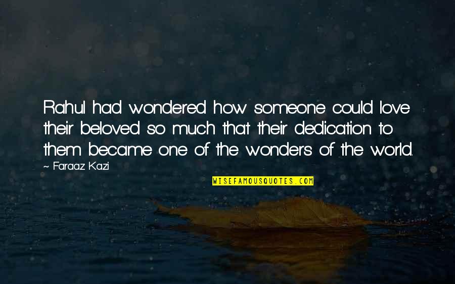 Dedication To Love Quotes By Faraaz Kazi: Rahul had wondered how someone could love their