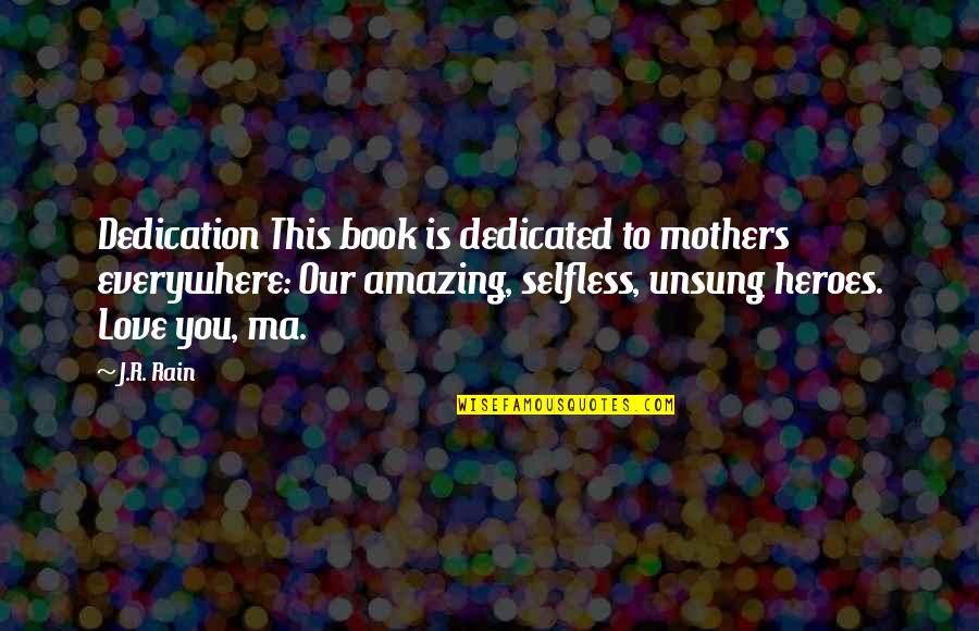 Dedication To Love Quotes By J.R. Rain: Dedication This book is dedicated to mothers everywhere: