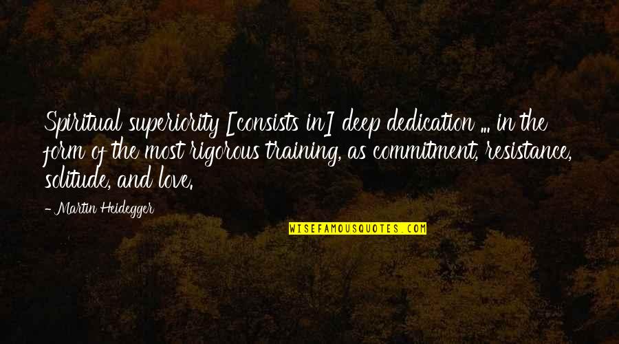 Dedication To Love Quotes By Martin Heidegger: Spiritual superiority [consists in] deep dedication ... in