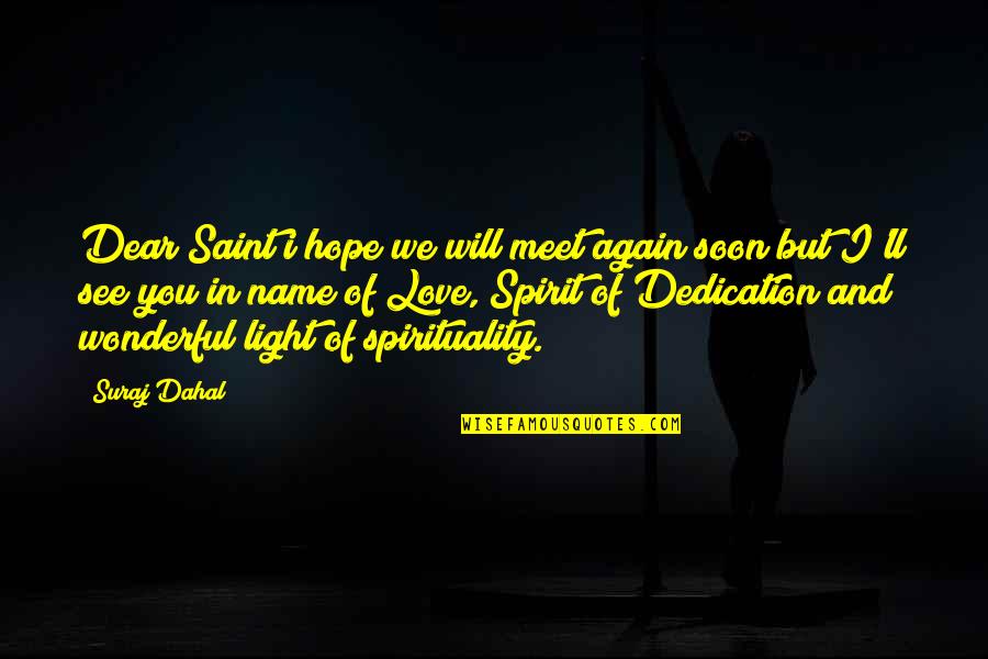 Dedication To Love Quotes By Suraj Dahal: Dear Saint i hope we will meet again
