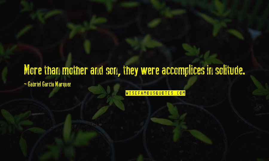 Dedication To My Mother Quotes By Gabriel Garcia Marquez: More than mother and son, they were accomplices