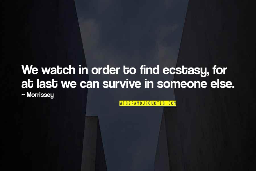 Dedication To My Mother Quotes By Morrissey: We watch in order to find ecstasy, for