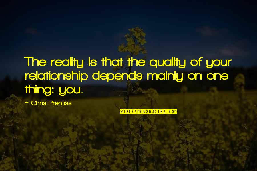 Dedication To Parents Quotes By Chris Prentiss: The reality is that the quality of your Dedication To Parents Quotes By Chris Prentiss: The reality is that the quality of your