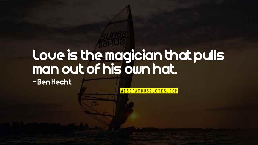 Dedication To Sports Quotes By Ben Hecht: Love is the magician that pulls man out