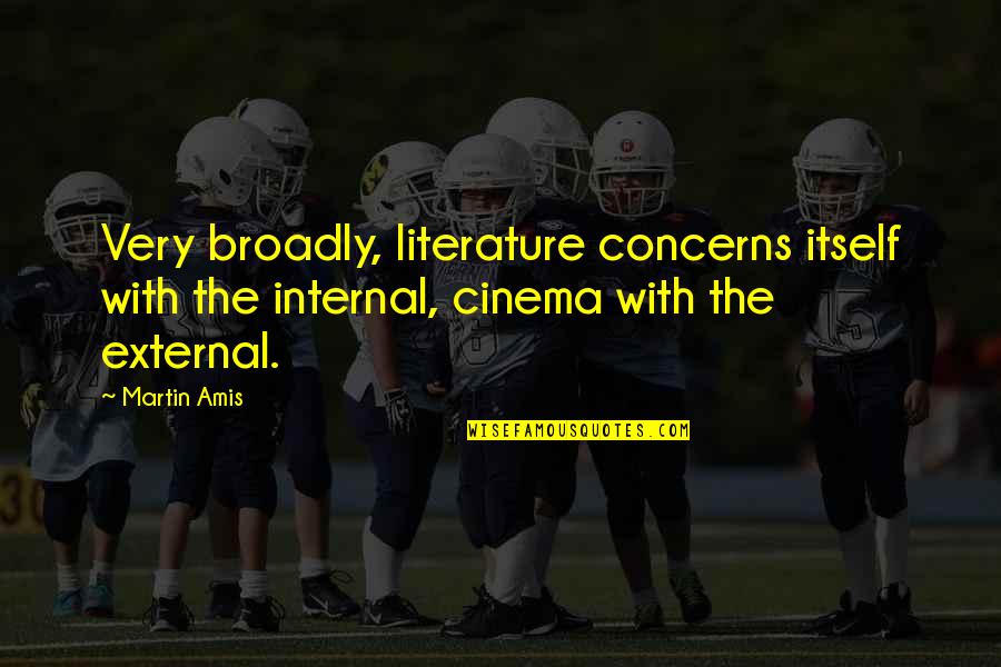 Dedication To Sports Quotes By Martin Amis: Very broadly, literature concerns itself with the internal,