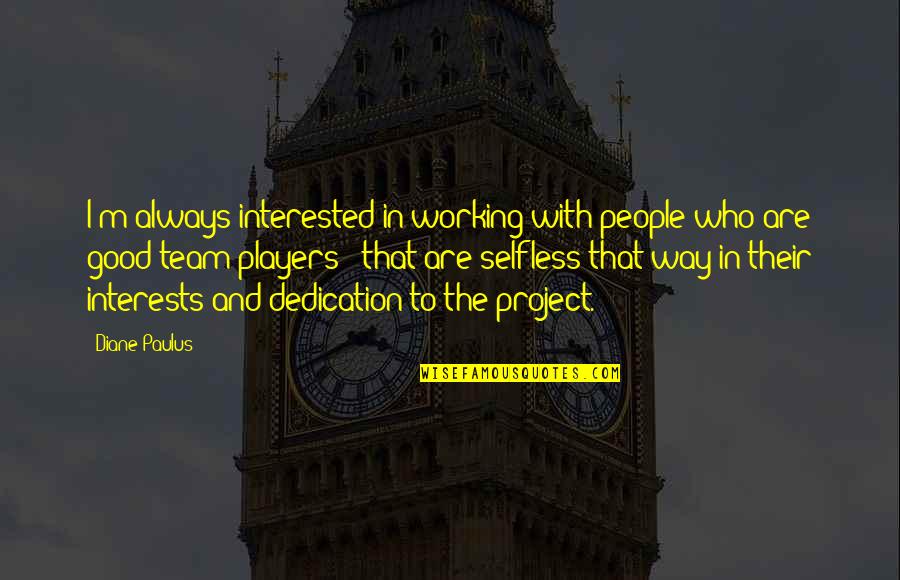 Dedication To Working Out Quotes By Diane Paulus: I'm always interested in working with people who