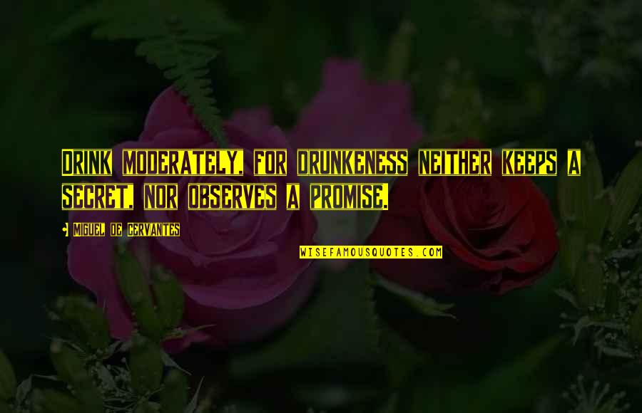 Dedicatory Quotes By Miguel De Cervantes: Drink moderately, for drunkeness neither keeps a secret,