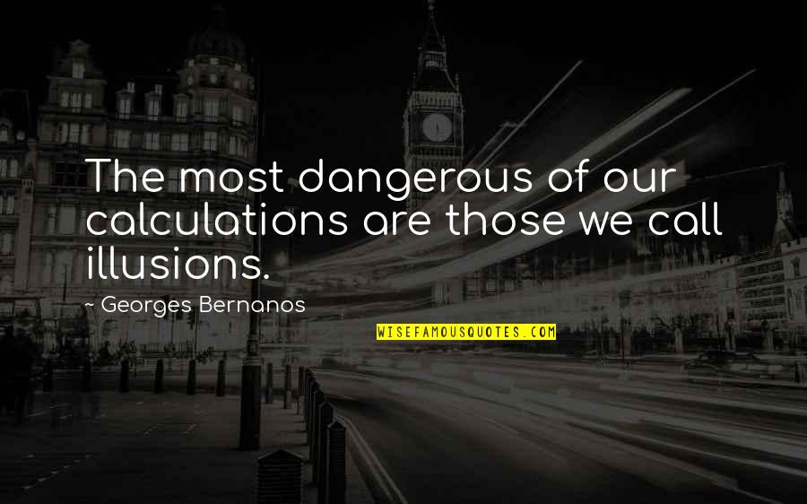 Dedijer Vladimir Quotes By Georges Bernanos: The most dangerous of our calculations are those
