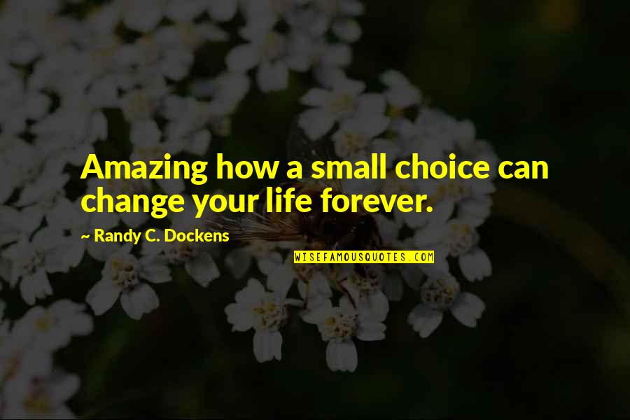 Dedikace Quotes By Randy C. Dockens: Amazing how a small choice can change your Dedikace Quotes By Randy C. Dockens: Amazing how a small choice can change your