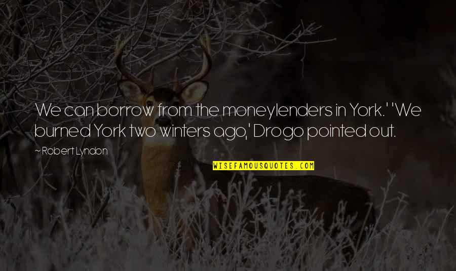 Dedikacija Quotes By Robert Lyndon: We can borrow from the moneylenders in York.' Dedikacija Quotes By Robert Lyndon: We can borrow from the moneylenders in York.'