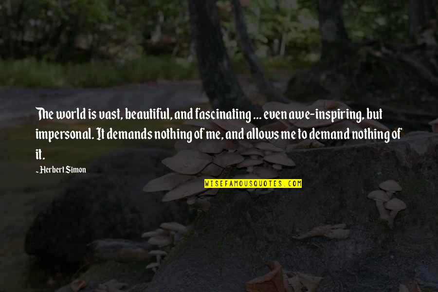 Dedikasi Tentara Quotes By Herbert Simon: The world is vast, beautiful, and fascinating ...