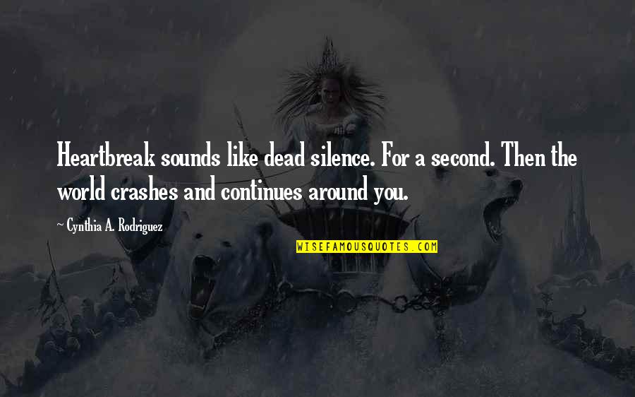 Dedikodu Levent Quotes By Cynthia A. Rodriguez: Heartbreak sounds like dead silence. For a second. Dedikodu Levent Quotes By Cynthia A. Rodriguez: Heartbreak sounds like dead silence. For a second.