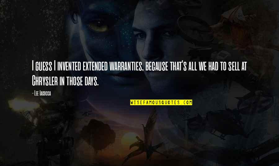 Dedikodu Levent Quotes By Lee Iacocca: I guess I invented extended warranties, because that's Dedikodu Levent Quotes By Lee Iacocca: I guess I invented extended warranties, because that's
