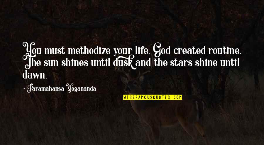 Dedimus Justice Quotes By Paramahansa Yogananda: You must methodize your life. God created routine.