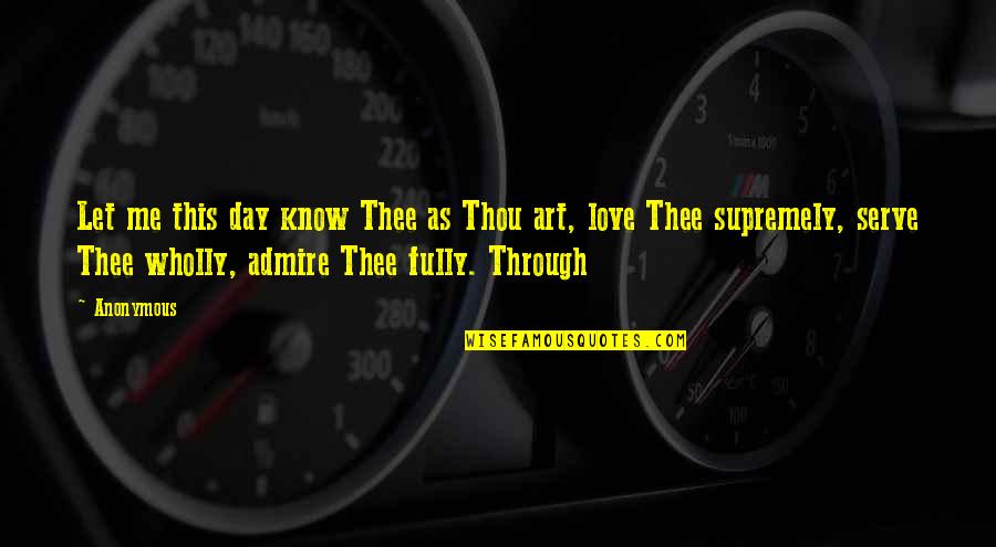 Dedio Converter Quotes By Anonymous: Let me this day know Thee as Thou Dedio Converter Quotes By Anonymous: Let me this day know Thee as Thou