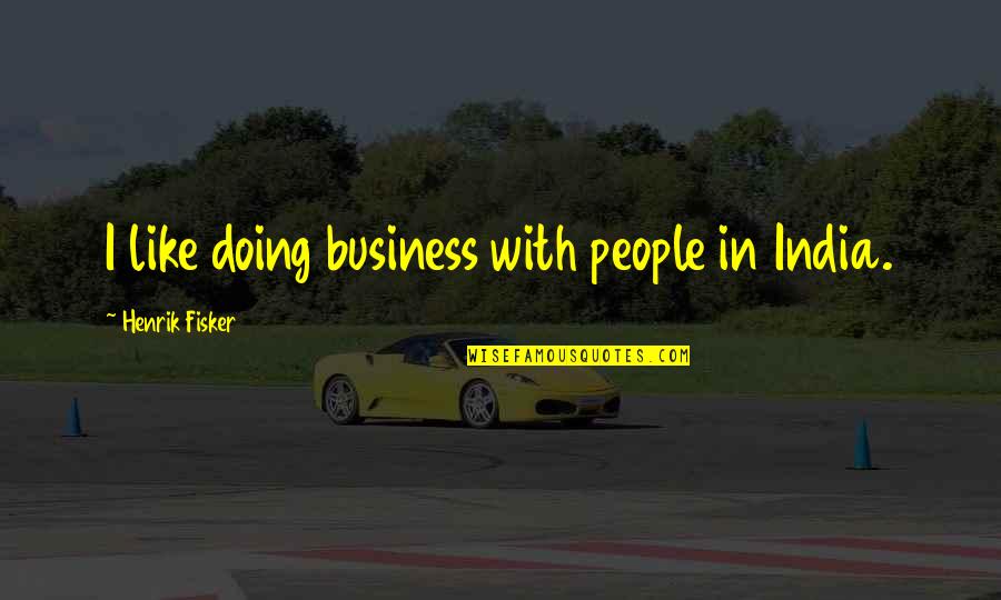 Dedio Converter Quotes By Henrik Fisker: I like doing business with people in India. Dedio Converter Quotes By Henrik Fisker: I like doing business with people in India.