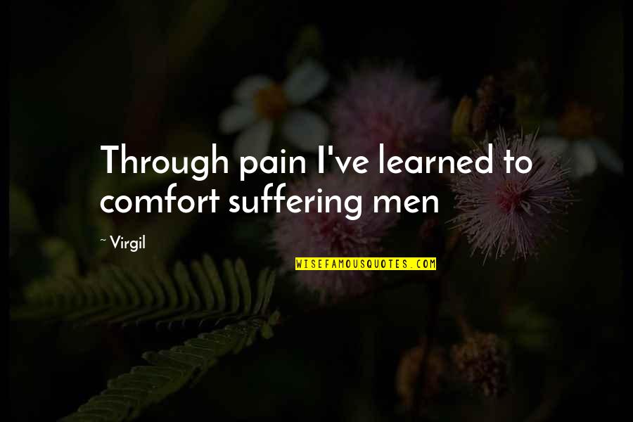 Dedio Converter Quotes By Virgil: Through pain I've learned to comfort suffering men