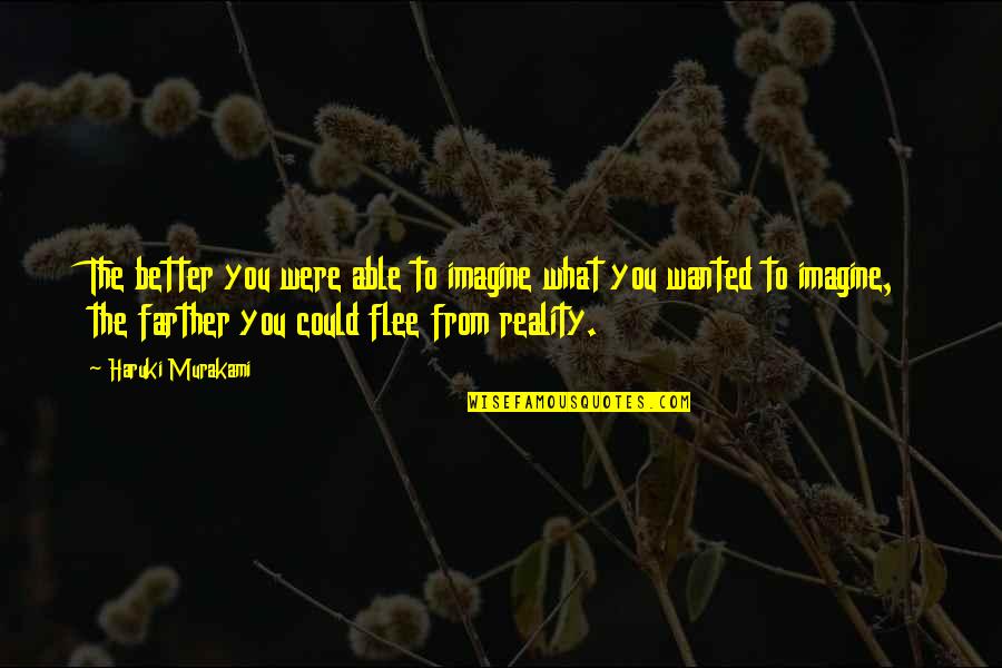 Dedio Robert Quotes By Haruki Murakami: The better you were able to imagine what Dedio Robert Quotes By Haruki Murakami: The better you were able to imagine what
