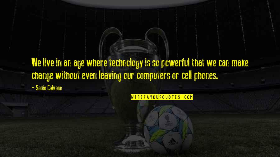 Dedio Robert Quotes By Sadie Calvano: We live in an age where technology is Dedio Robert Quotes By Sadie Calvano: We live in an age where technology is