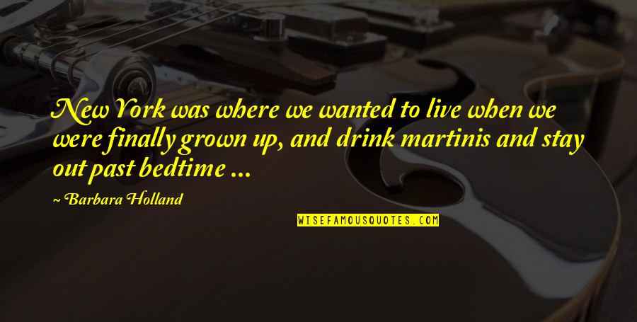 Dedlocks Quotes By Barbara Holland: New York was where we wanted to live Dedlocks Quotes By Barbara Holland: New York was where we wanted to live