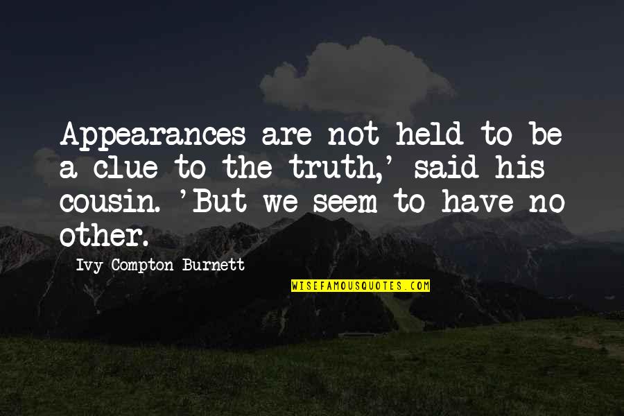 Dedman Center Quotes By Ivy Compton-Burnett: Appearances are not held to be a clue Dedman Center Quotes By Ivy Compton-Burnett: Appearances are not held to be a clue