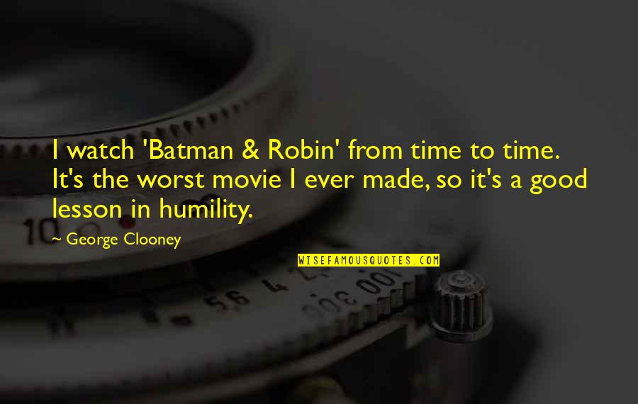 Dedomenico Wealth Quotes By George Clooney: I watch 'Batman & Robin' from time to Dedomenico Wealth Quotes By George Clooney: I watch 'Batman & Robin' from time to