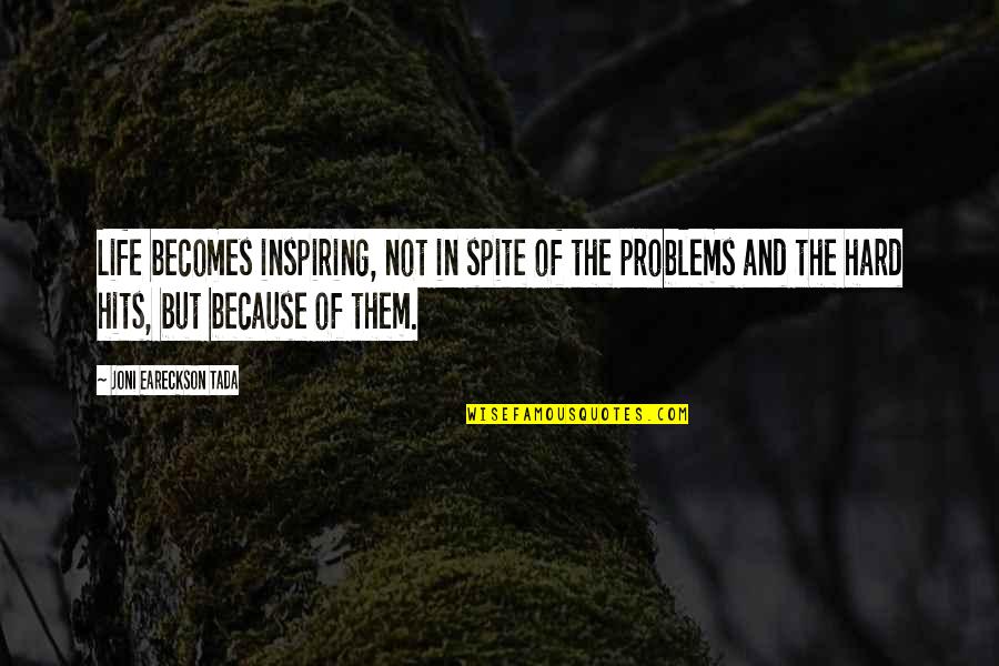 Dedomenico Wealth Quotes By Joni Eareckson Tada: Life becomes inspiring, not in spite of the Dedomenico Wealth Quotes By Joni Eareckson Tada: Life becomes inspiring, not in spite of the