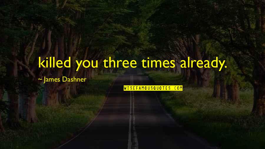 Dedona Auto Quotes By James Dashner: killed you three times already. Dedona Auto Quotes By James Dashner: killed you three times already.