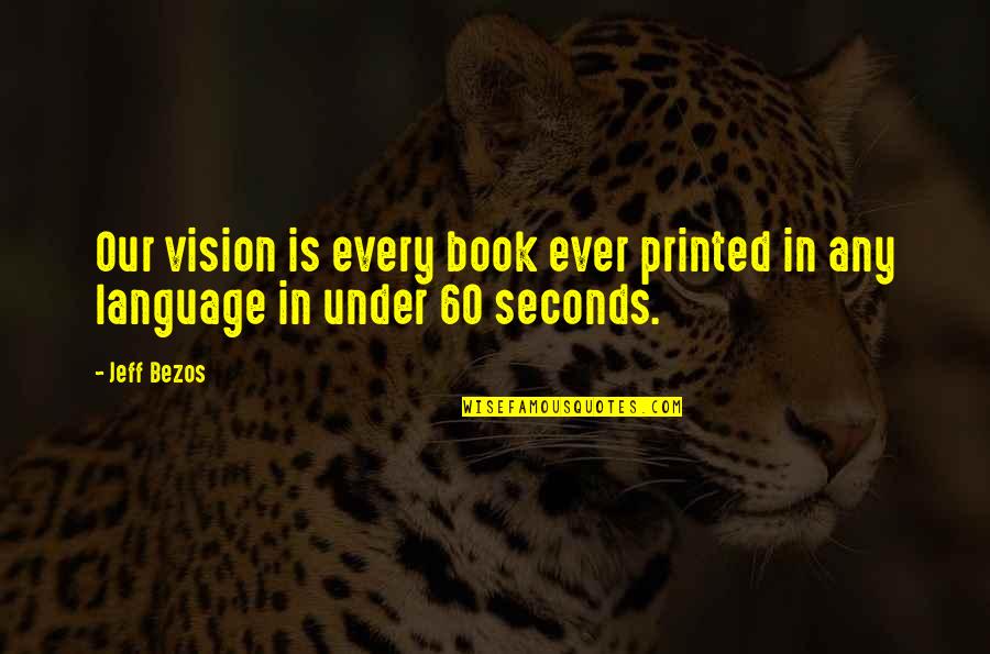 Dedousis Quotes By Jeff Bezos: Our vision is every book ever printed in