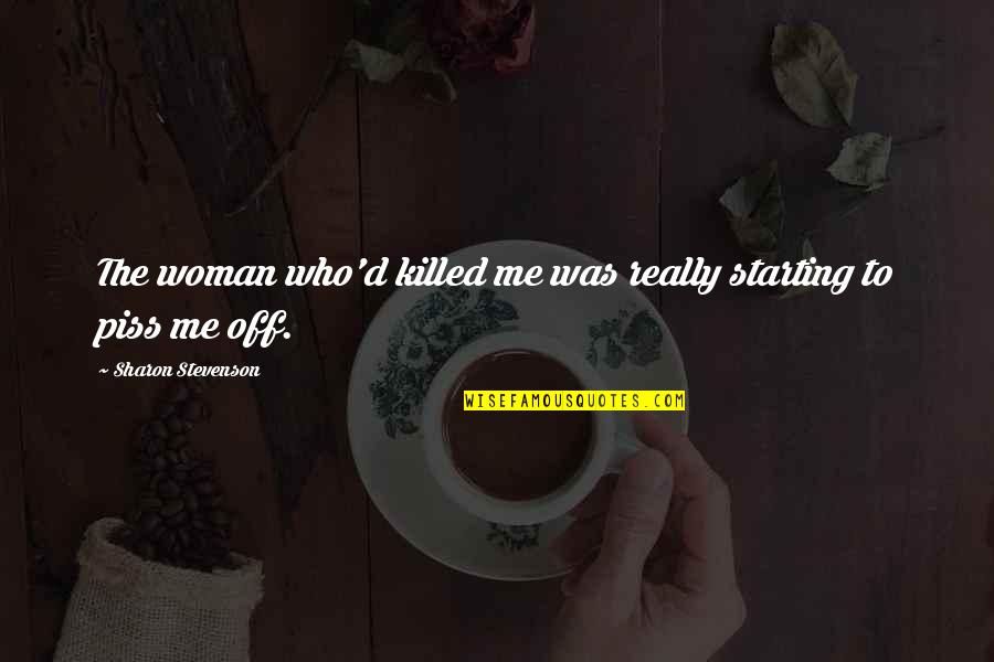 Dedousis Quotes By Sharon Stevenson: The woman who'd killed me was really starting