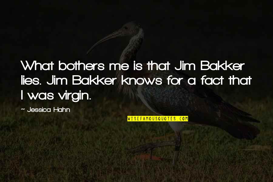Dedovanje Quotes By Jessica Hahn: What bothers me is that Jim Bakker lies.