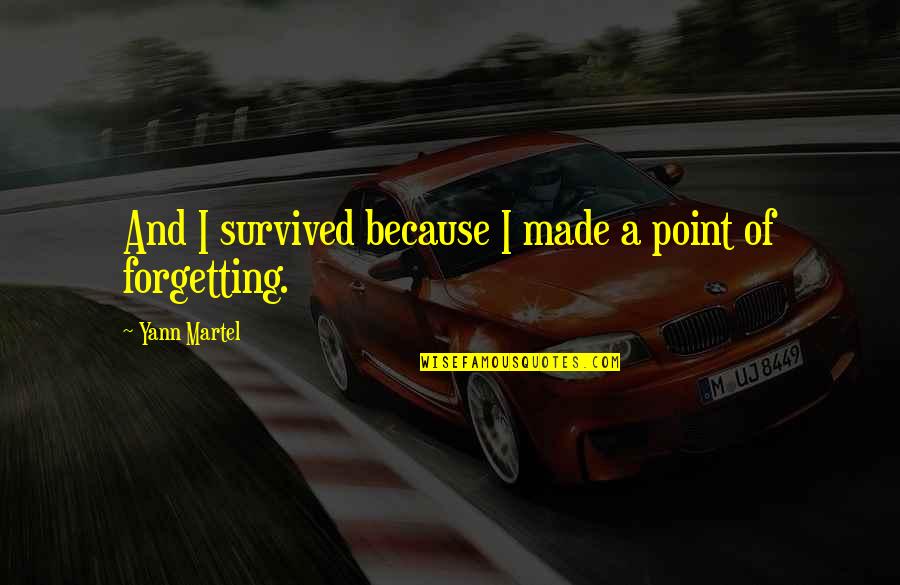 Dedovanje Quotes By Yann Martel: And I survived because I made a point