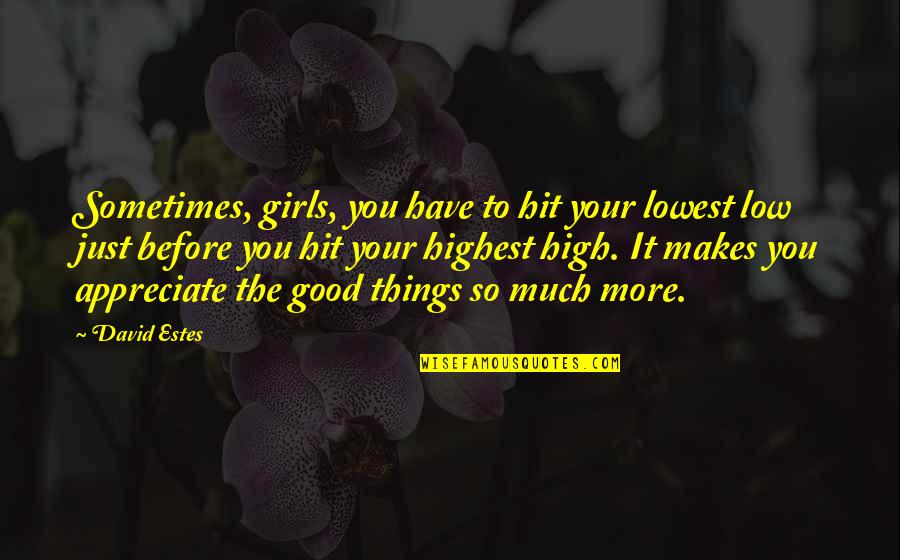 Dedra Allen Quotes By David Estes: Sometimes, girls, you have to hit your lowest Dedra Allen Quotes By David Estes: Sometimes, girls, you have to hit your lowest