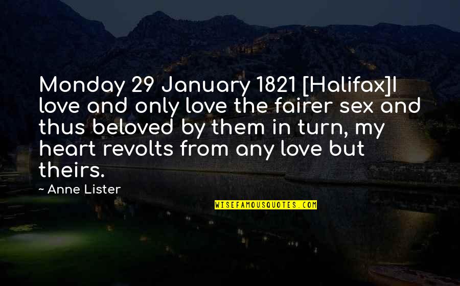 Dedra Bosa Quotes By Anne Lister: Monday 29 January 1821 [Halifax]I love and only