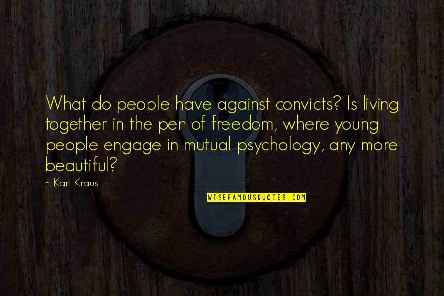 Dedra Bosa Quotes By Karl Kraus: What do people have against convicts? Is living