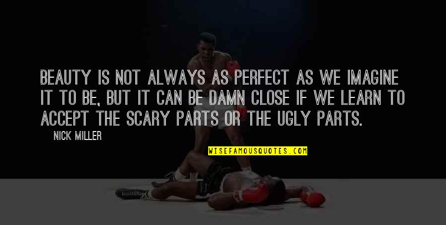 Dedra Schroeder Quotes By Nick Miller: Beauty is not always as perfect as we Dedra Schroeder Quotes By Nick Miller: Beauty is not always as perfect as we