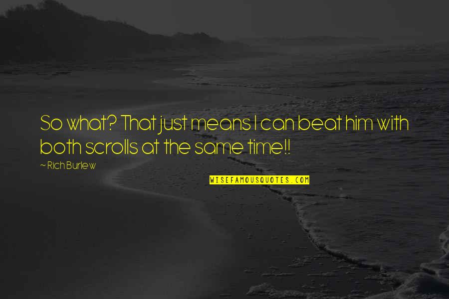 Deduccion Quotes By Rich Burlew: So what? That just means I can beat