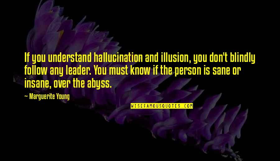 Deduce Def Quotes By Marguerite Young: If you understand hallucination and illusion, you don't